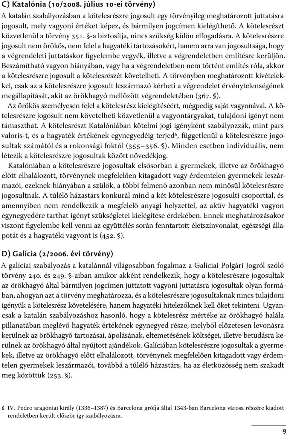 A kötelesrészt közvetlenül a törvény 351. -a biztosítja, nincs szükség külön elfogadásra.