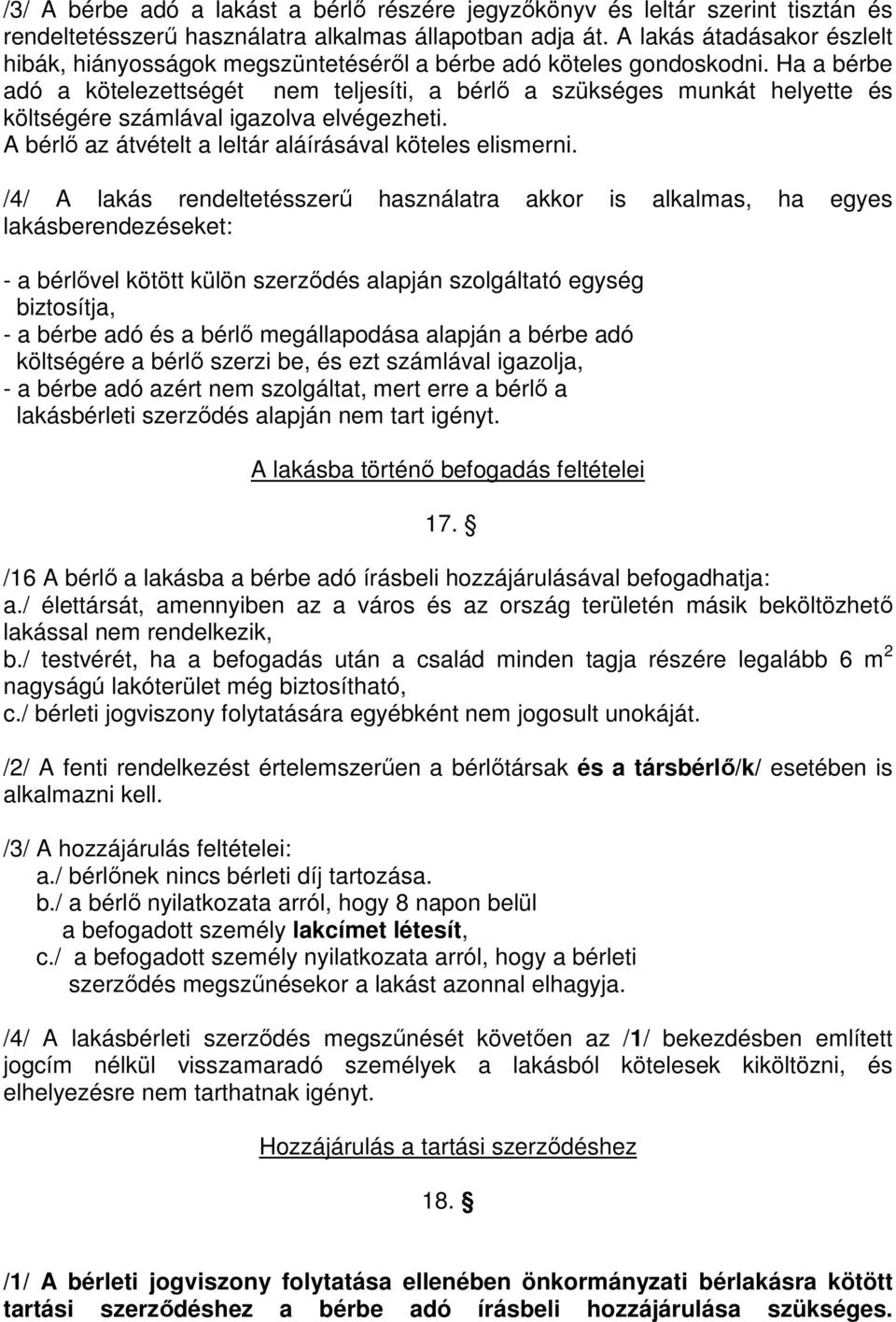 Ha a bérbe adó a kötelezettségét nem teljesíti, a bérlő a szükséges munkát helyette és költségére számlával igazolva elvégezheti. A bérlő az átvételt a leltár aláírásával köteles elismerni.