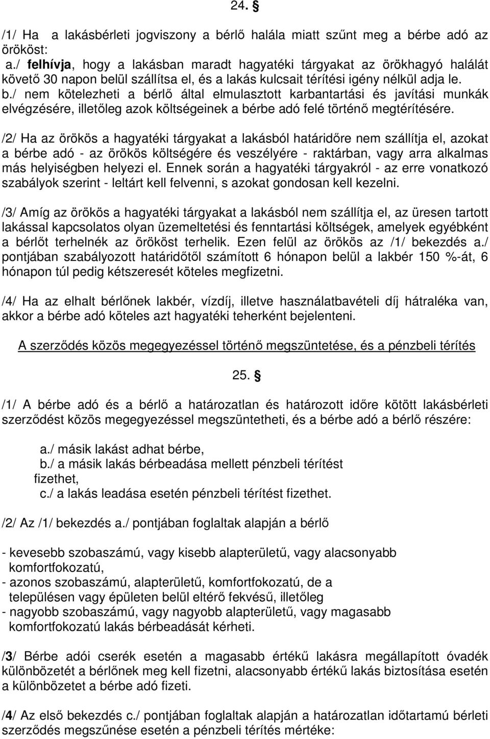 lül szállítsa el, és a lakás kulcsait térítési igény nélkül adja le. b.