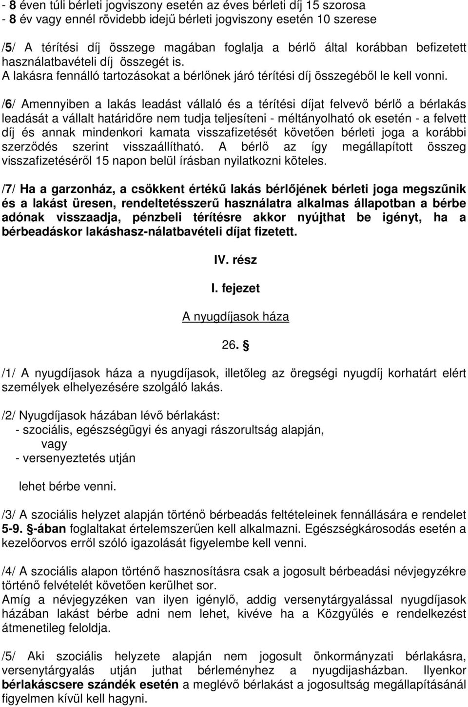 /6/ Amennyiben a lakás leadást vállaló és a térítési díjat felvevő bérlő a bérlakás leadását a vállalt határidőre nem tudja teljesíteni - méltányolható ok esetén - a felvett díj és annak mindenkori