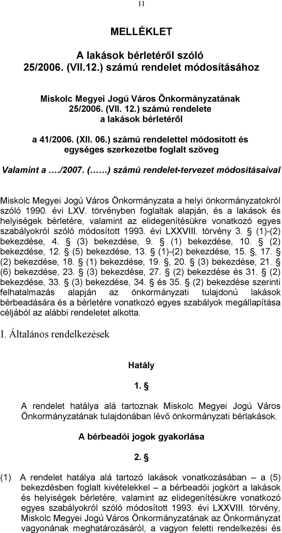 ( ) számú rendelet-tervezet módosításaival Miskolc Megyei Jogú Város Önkormányzata a helyi önkormányzatokról szóló 1990. évi LXV.