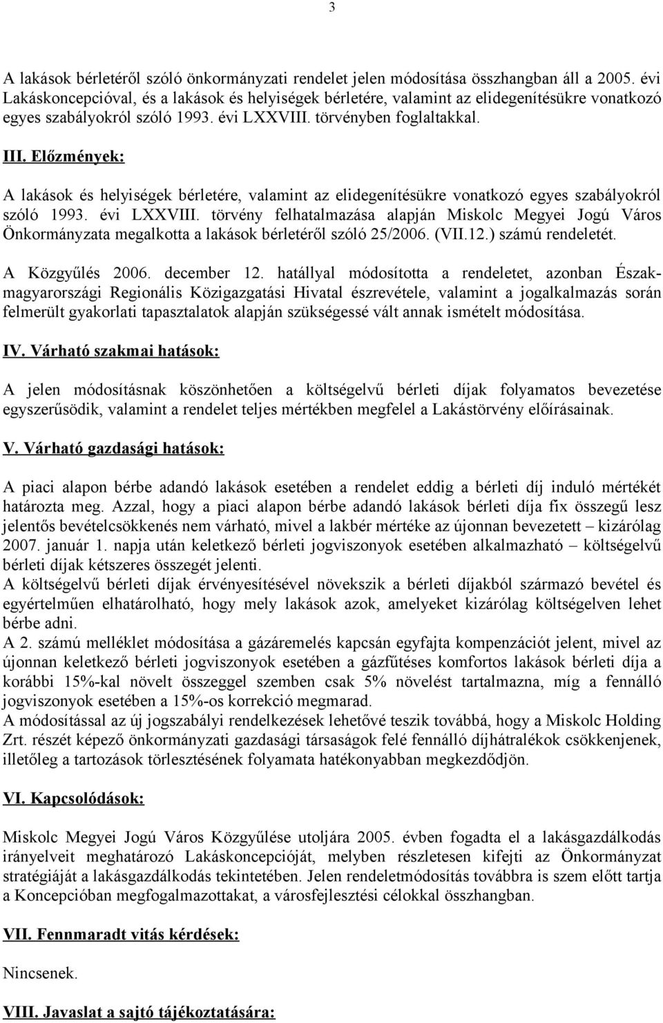 Előzmények: A lakások és helyiségek bérletére, valamint az elidegenítésükre vonatkozó egyes szabályokról szóló 1993. évi LXXVIII.