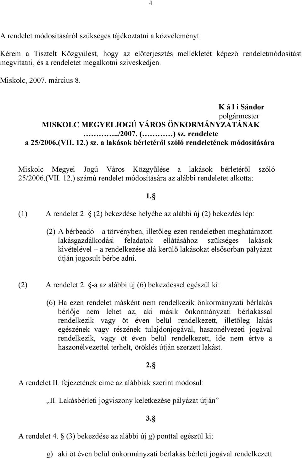 K á l i Sándor polgármester MISKOLC MEGYEI JOGÚ VÁROS ÖNKORMÁNYZATÁNAK../2007. ( ) sz.