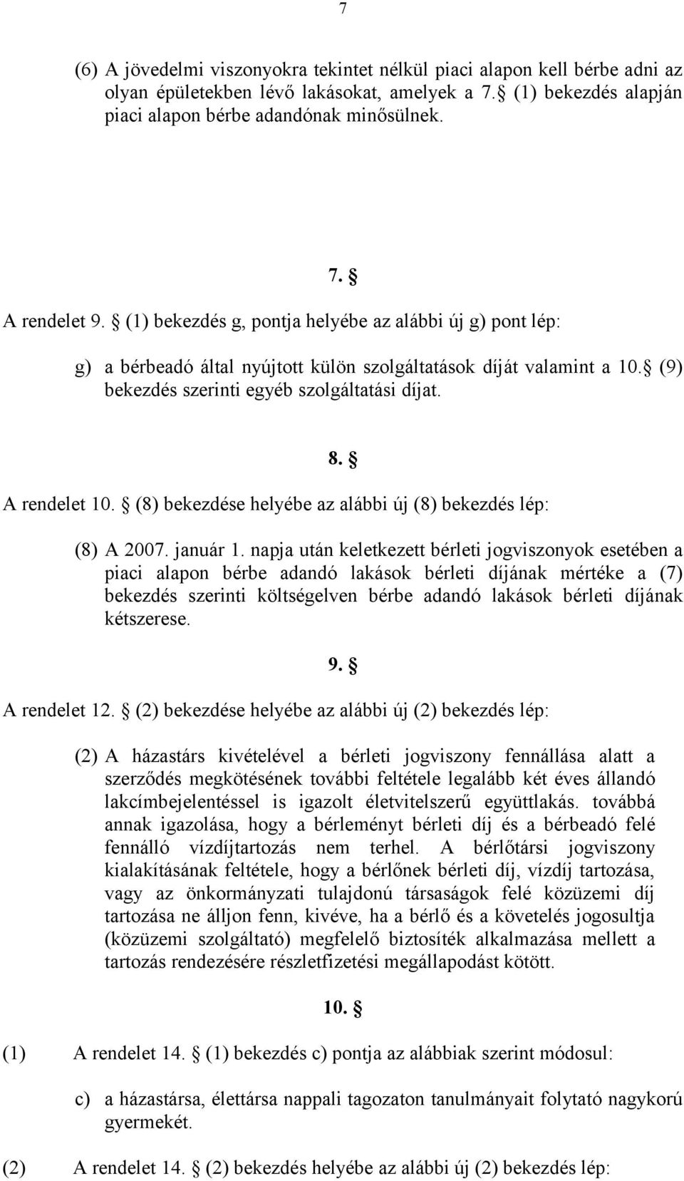 (8) bekezdése helyébe az alábbi új (8) bekezdés lép: (8) A 2007. január 1.