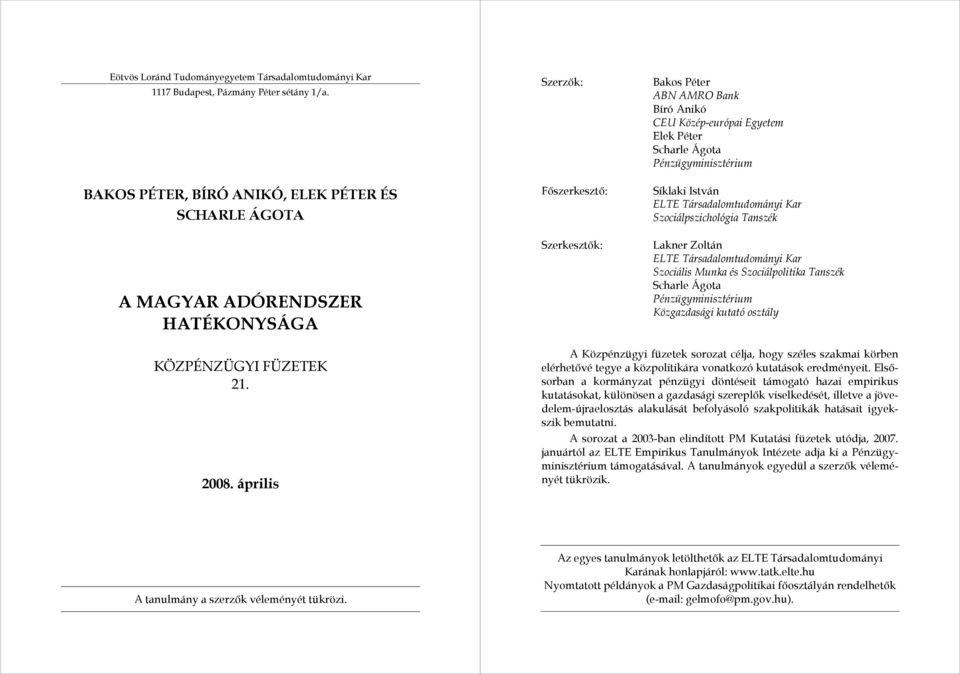 HATÉKONYSÁGA Főszerkesztő: Szerkesztők: Síklaki István ELTE Társadalomtudományi Kar Szociálpszichológia Tanszék Lakner Zoltán ELTE Társadalomtudományi Kar Szociális Munka és Szociálpolitika Tanszék