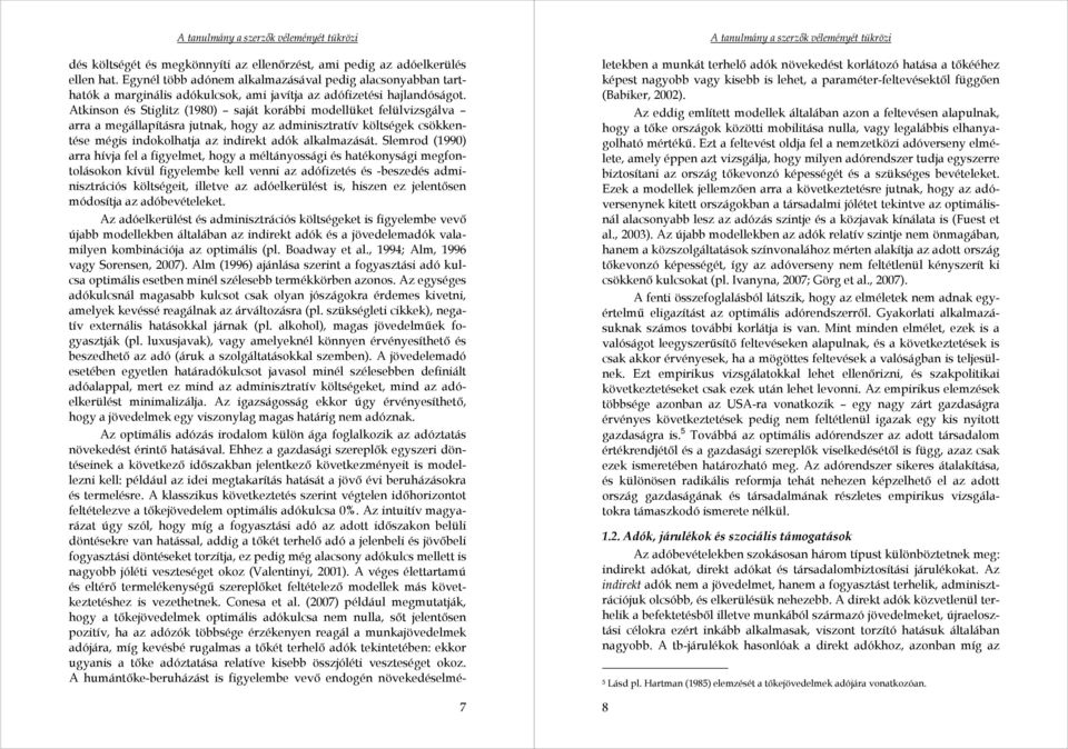 Atkinson és Stiglitz (1980) saját korábbi modellüket felülvizsgálva arra a megállapításra jutnak, hogy az adminisztratív költségek csökkentése mégis indokolhatja az indirekt adók alkalmazását.