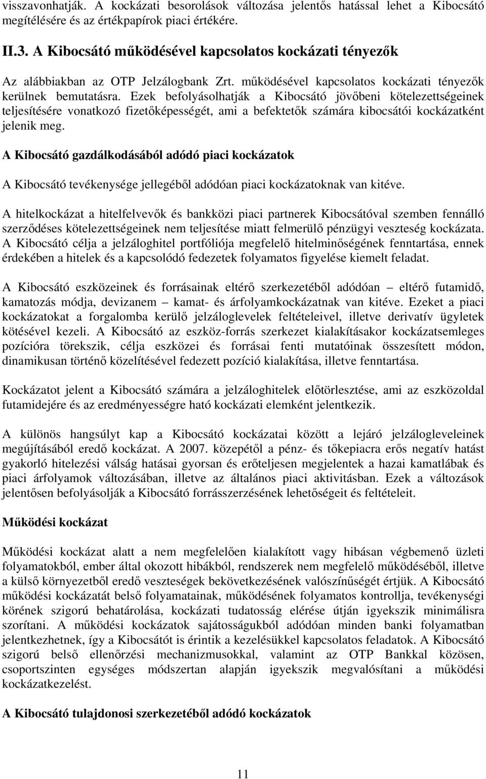 Ezek befolyásolhatják a Kibocsátó jövőbeni kötelezettségeinek teljesítésére vonatkozó fizetőképességét, ami a befektetők számára kibocsátói kockázatként jelenik meg.