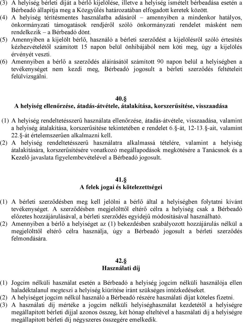 (5) Amennyiben a kijelölt bérlő, használó a bérleti szerződést a kijelölésről szóló értesítés kézhezvételétől számított 15 napon belül önhibájából nem köti meg, úgy a kijelölés érvényét veszti.