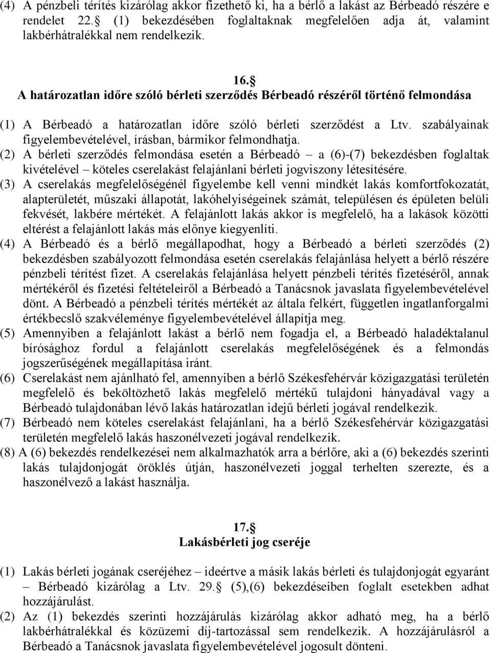 A határozatlan időre szóló bérleti szerződés Bérbeadó részéről történő felmondása (1) A Bérbeadó a határozatlan időre szóló bérleti szerződést a Ltv.