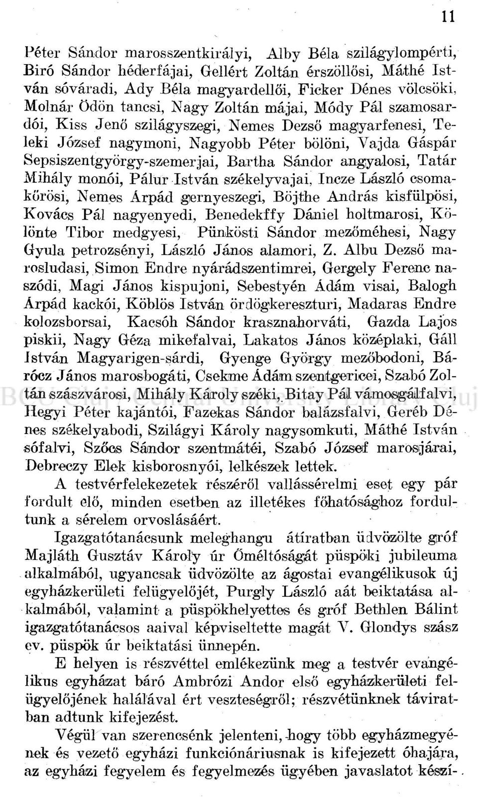 angyalosi, Tatár Mihály monói, Pálur István székelyvajai, Incze László csomakörösi, Nemes Árpád gernyeszegi, Böjthe András kisfülpösi, Kovács Pál nagyenyedi, Benedekffy Dániel holtmarosi, Kölönte