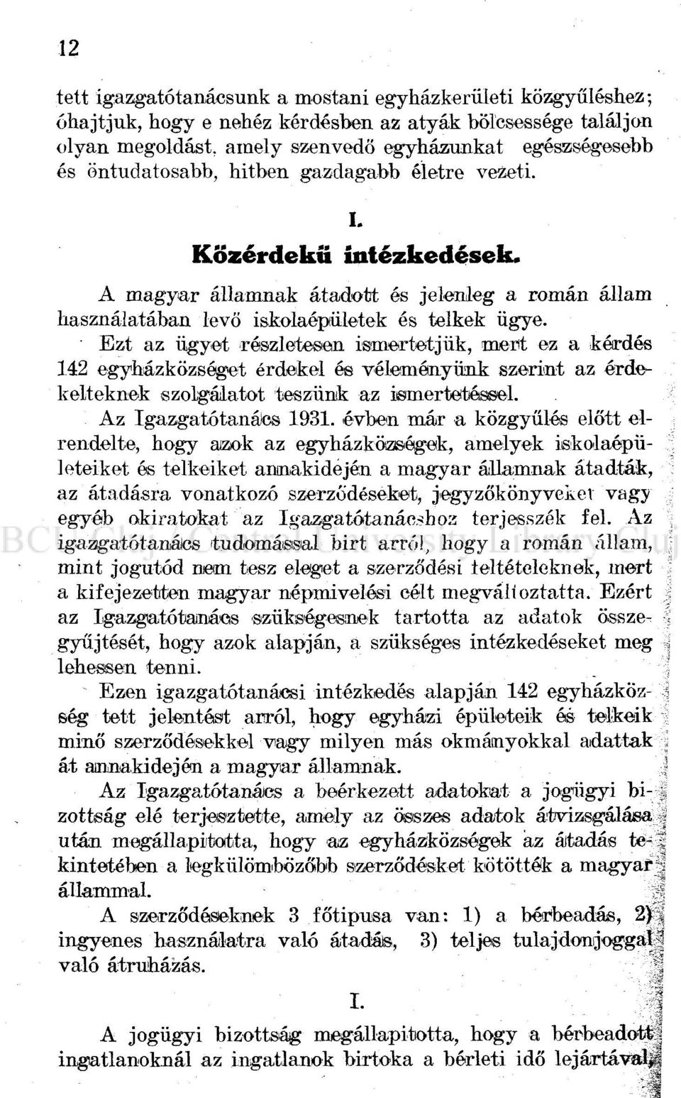 Ezt az ügyet részletesen ismertetjük, ment ez a kérdés 142 egyházközséget érdekel és véleményünk szerint az érdekelteknek szolgálatot teszünk az ismertetéssel. Az Igazgatótanács 1931.