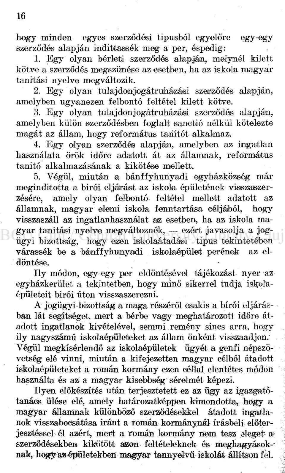 Egy olyan tulajidonjogátruiháízási szerződés alapján, amelyben ugyanezen felbontó feltétel kilett kötve. 3.