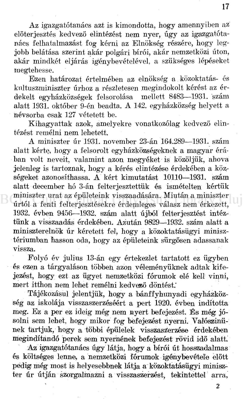 Ezen határozat értelmében az elnökség a közoktatás- és kultuszminiszter úrhoz a részletesen megindokolt kérést az érdekelt egyházközségek felsorolása mellett 8483 1931. szám alatt 1931.