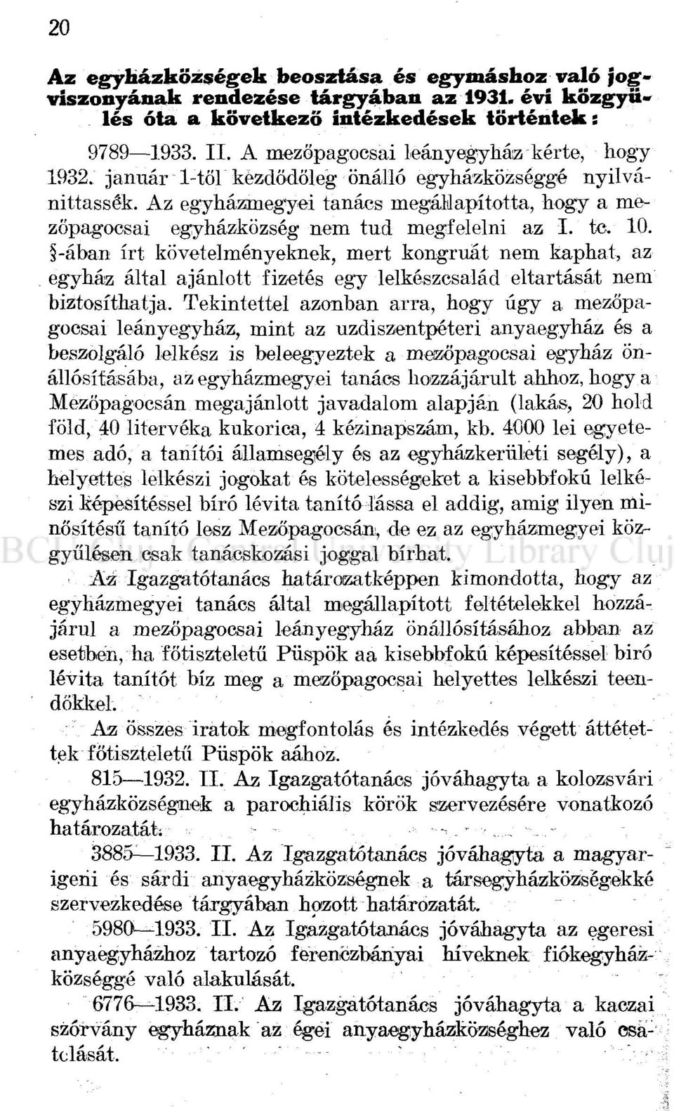 Az egyházmegyei tanács megállapította, hogy a mezőpagocsai egyházközség nem tud megfelelni az I. te. 10.