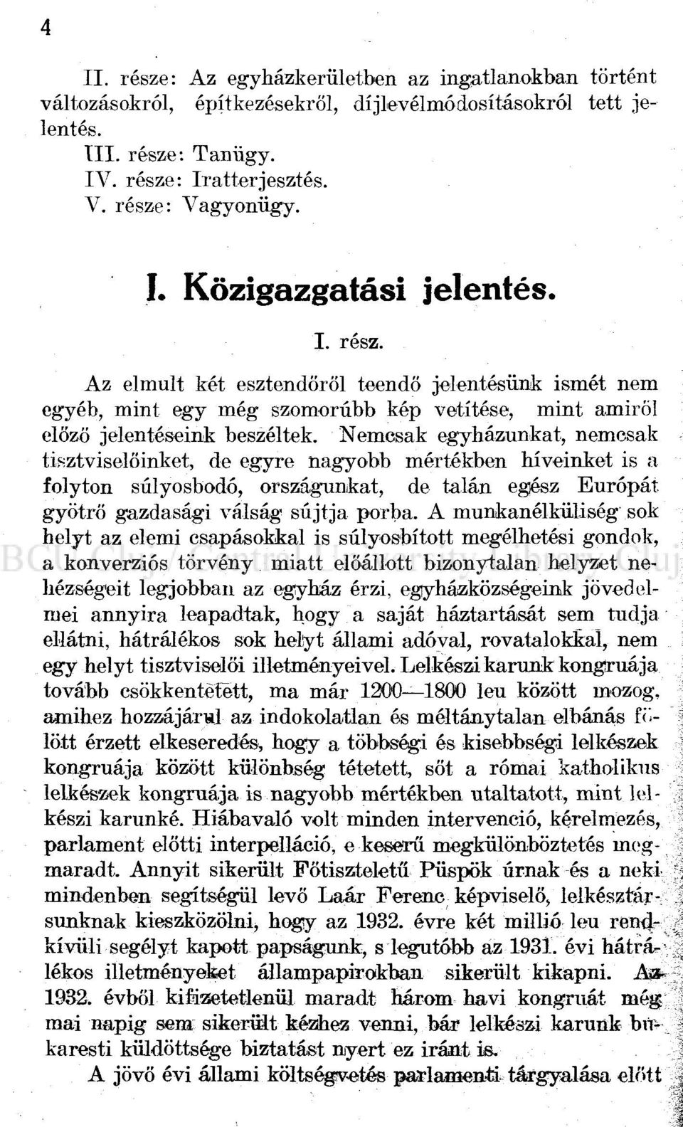 Nemcsak egyházunkat, nemcsak tisztviselőinket, de egyre nagyobb mértékben híveinket is a folyton súlyosbodó, országunkat, de talán egész Európát gyötrő gazdasági válság sújtja porba.