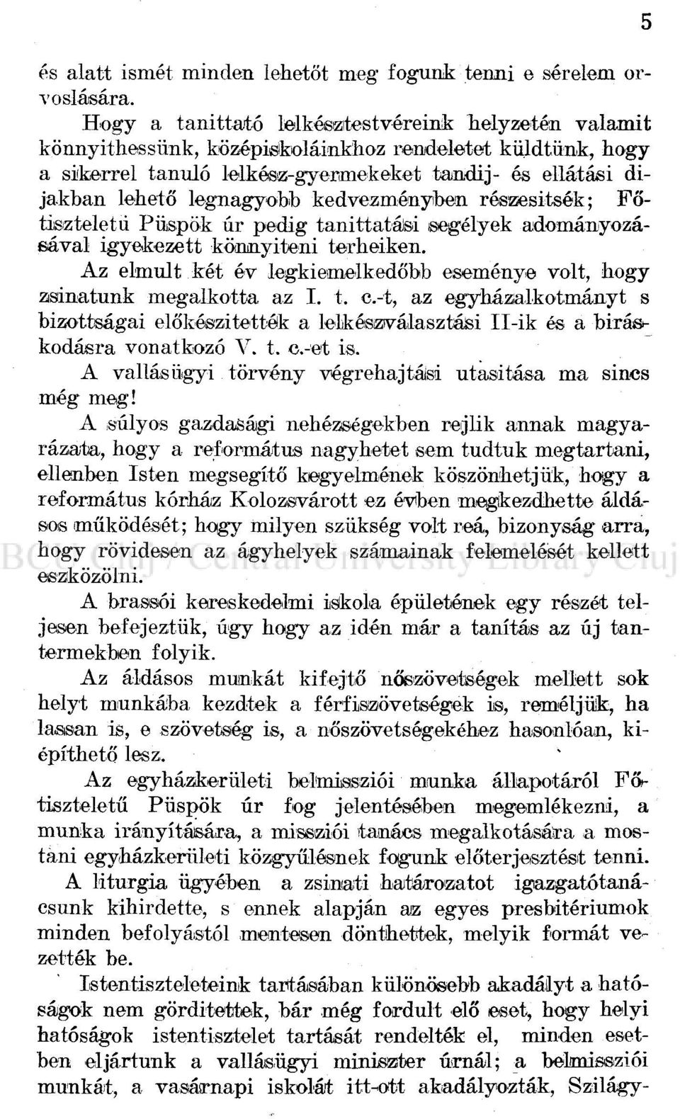 kedvezményben résaesitsék; Főtisizteletü Püspök úr pedig tanittatáísi segélyek adományozásával igyekezett könnyiteni terheiken.