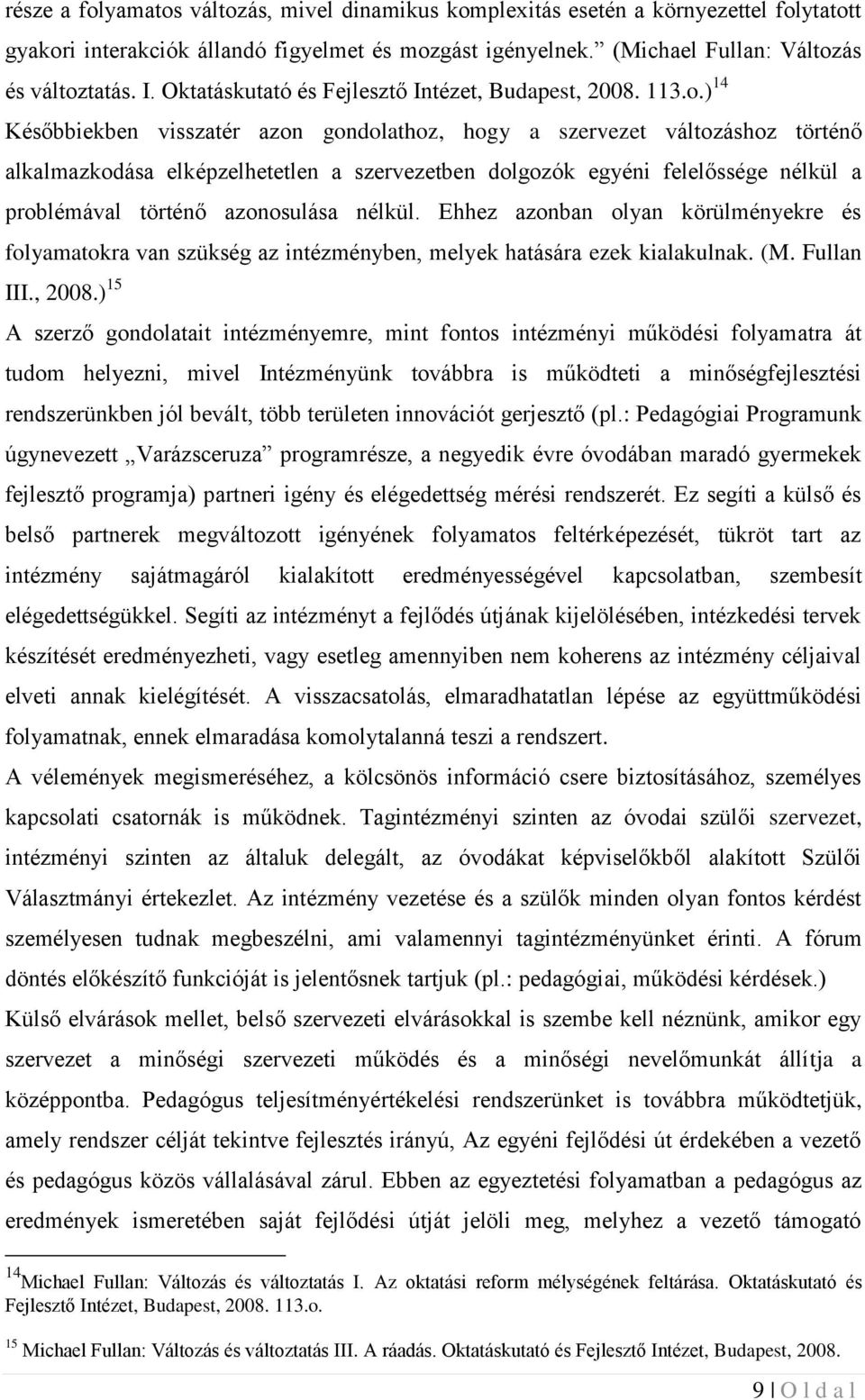 ) 14 Későbbiekben visszatér azon gondolathoz, hogy a szervezet változáshoz történő alkalmazkodása elképzelhetetlen a szervezetben dolgozók egyéni felelőssége nélkül a problémával történő azonosulása