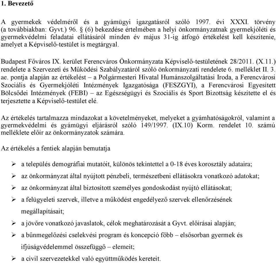 megtárgyal. Budapest Főváros IX. kerület Ferencváros Önkormányzata Képviselő-testületének 28/2011. (X.11.) rendelete a Szervezeti és Működési Szabályzatáról szóló önkormányzati rendelete 6.