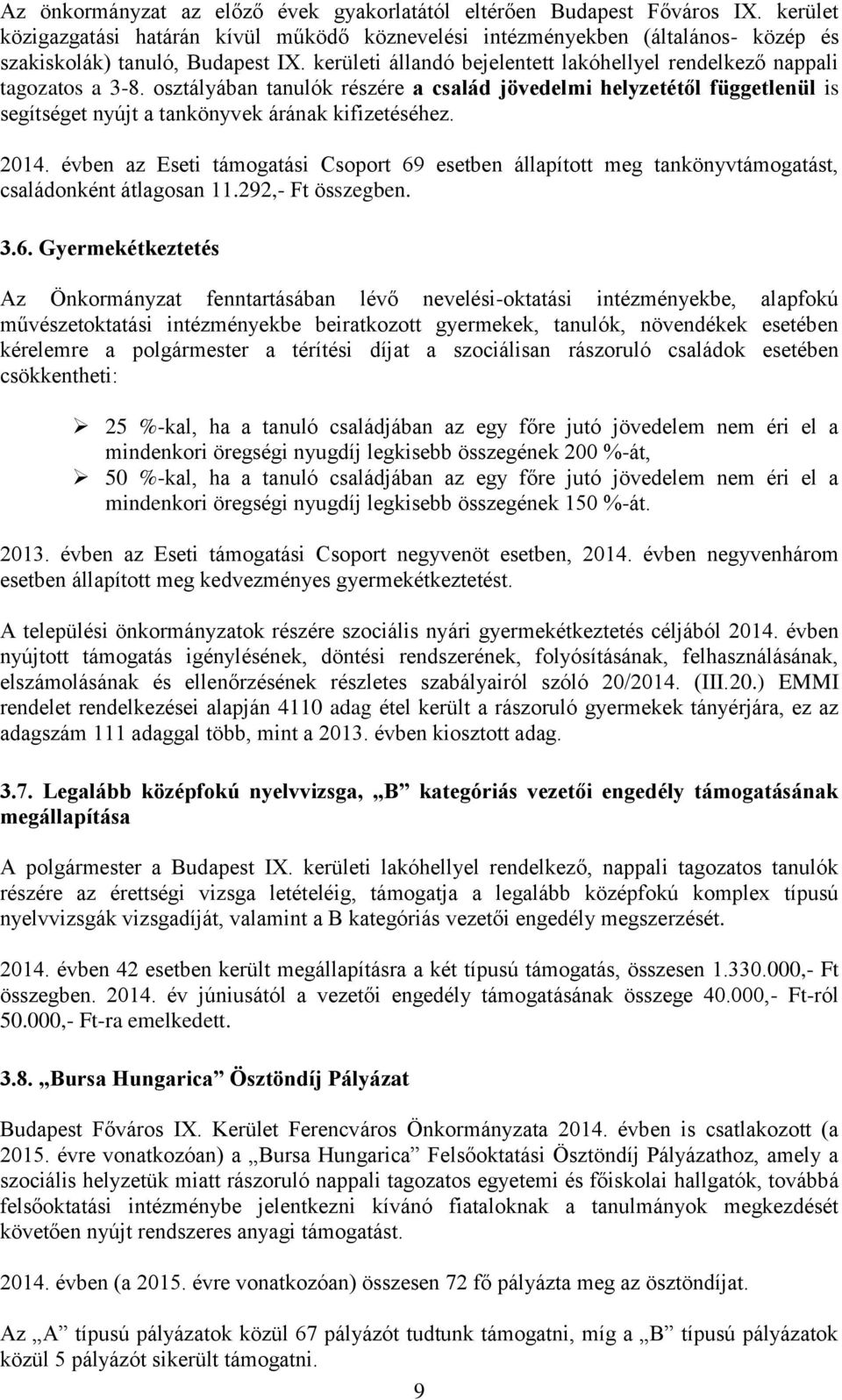 osztályában tanulók részére a család jövedelmi helyzetétől függetlenül is segítséget nyújt a tankönyvek árának kifizetéséhez. 2014.