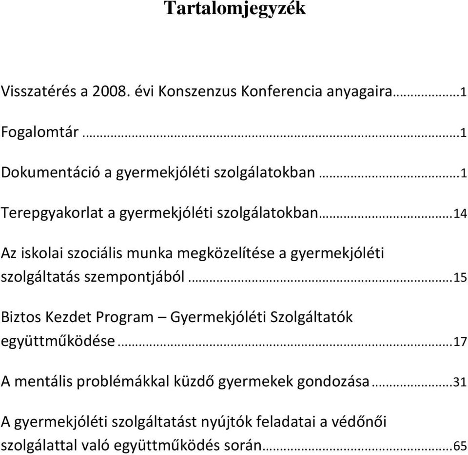 .. 14 Az iskolai szociális munka megközelítése a gyermekjóléti szolgáltatás szempontjából.