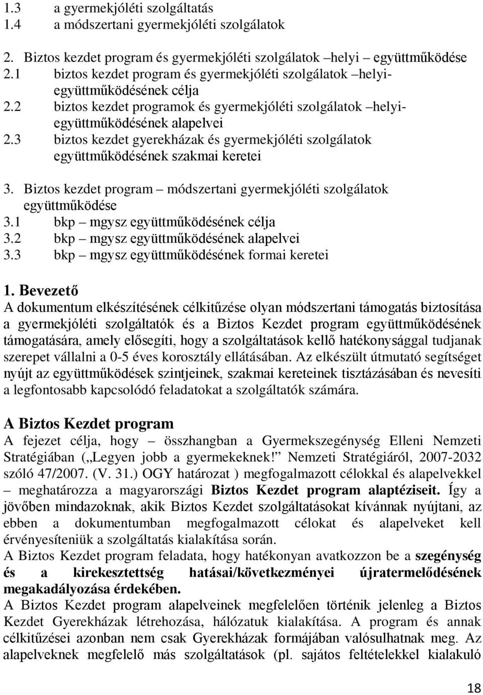 3 biztos kezdet gyerekházak és gyermekjóléti szolgálatok együttműködésének szakmai keretei 3. Biztos kezdet program módszertani gyermekjóléti szolgálatok együttműködése 3.