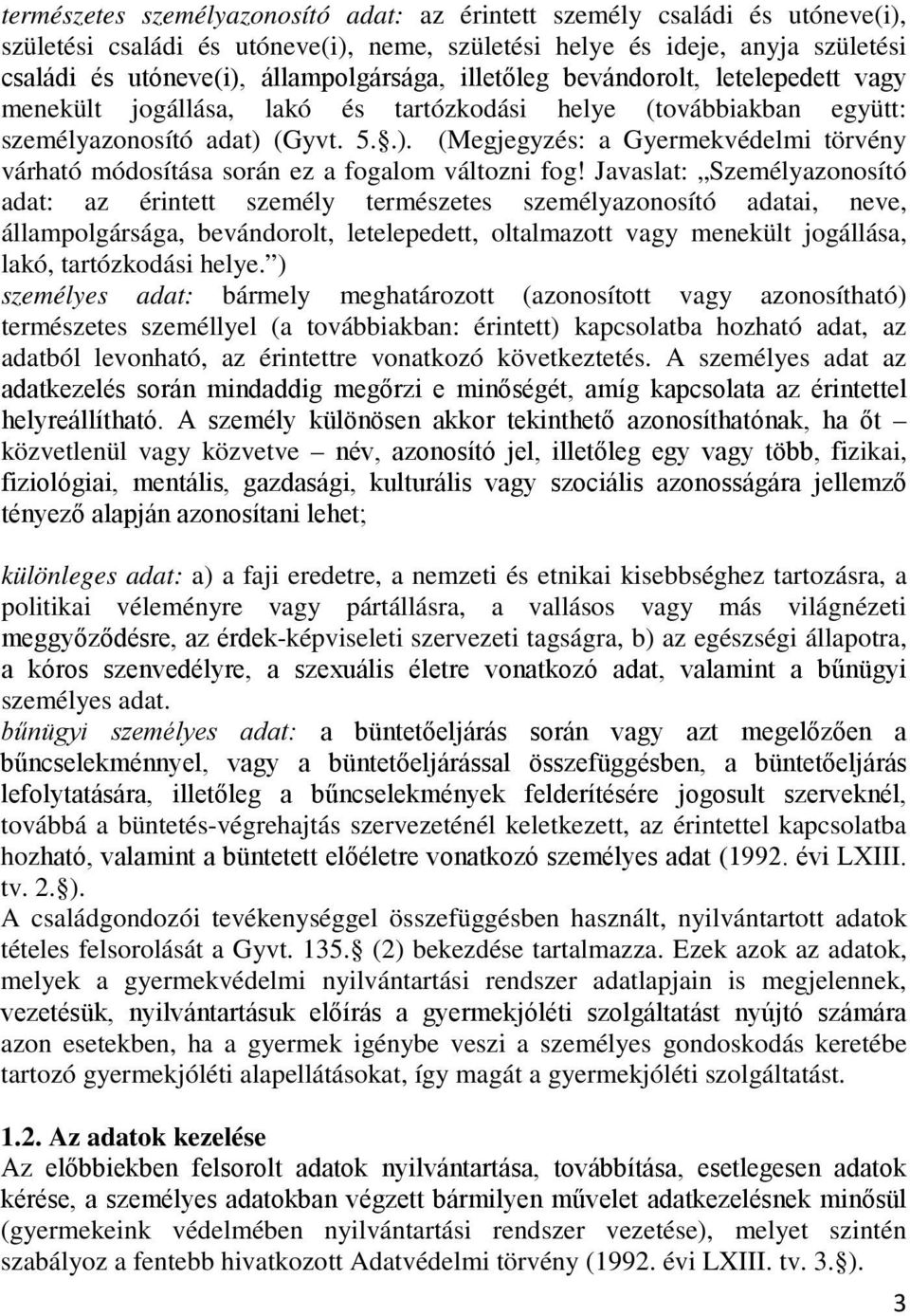 (Gyvt. 5..). (Megjegyzés: a Gyermekvédelmi törvény várható módosítása során ez a fogalom változni fog!