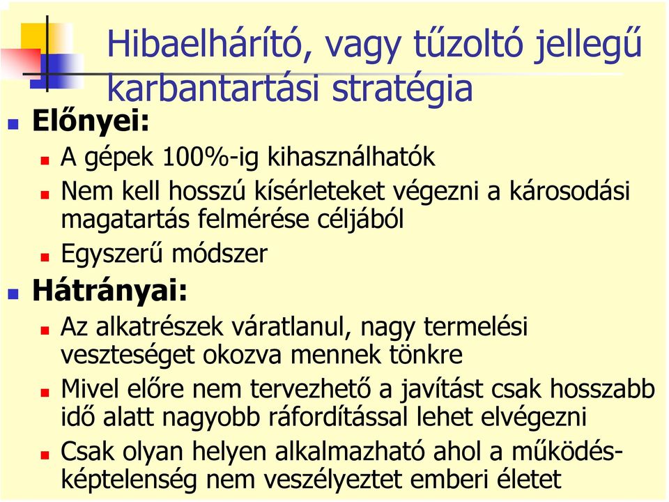 váratlanul, nagy termelési veszteséget okozva mennek tönkre Mivel előre nem tervezhető a javítást csak hosszabb idő