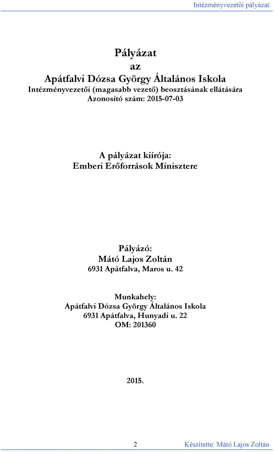 Erőforrások Minisztere Pályázó: Mátó Lajos Zoltán 6931 Apátfalva, Maros u.