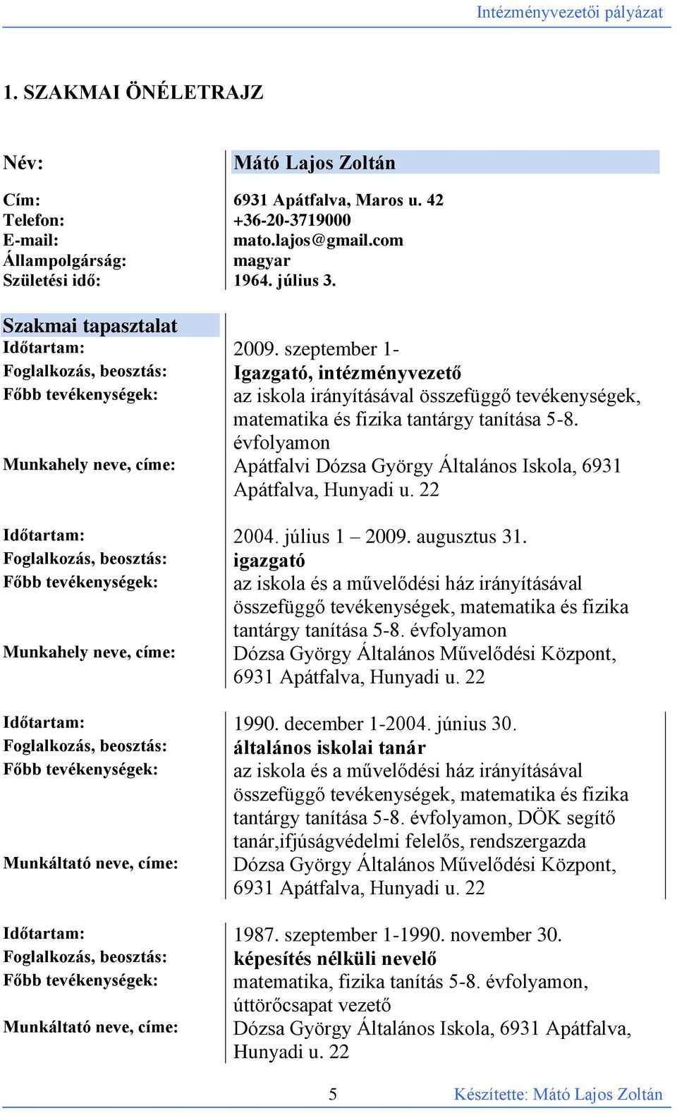 szeptember 1- Foglalkozás, beosztás: Igazgató, intézményvezető Főbb tevékenységek: az iskola irányításával összefüggő tevékenységek, matematika és fizika tantárgy tanítása 5-8.