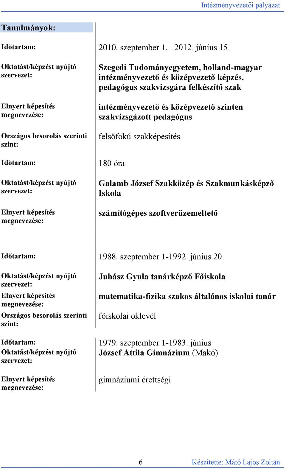 Tudományegyetem, holland-magyar intézményvezető és középvezető képzés, pedagógus szakvizsgára felkészítő szak intézményvezető és középvezető szinten szakvizsgázott pedagógus felsőfokú szakképesítés