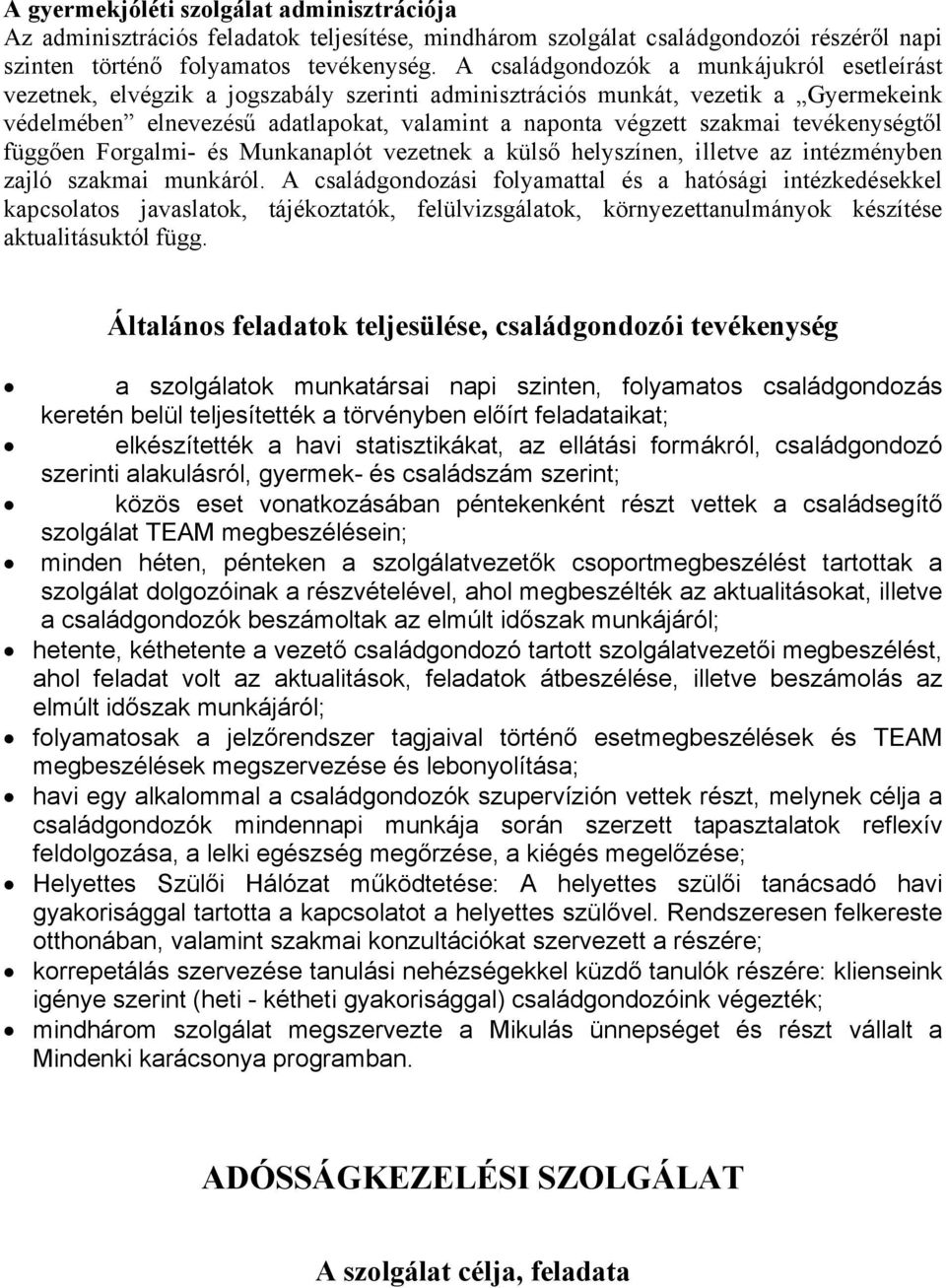 tevékenységtől függően Forgalmi- és Munkanaplót vezetnek a külső helyszínen, illetve az intézményben zajló szakmai munkáról.