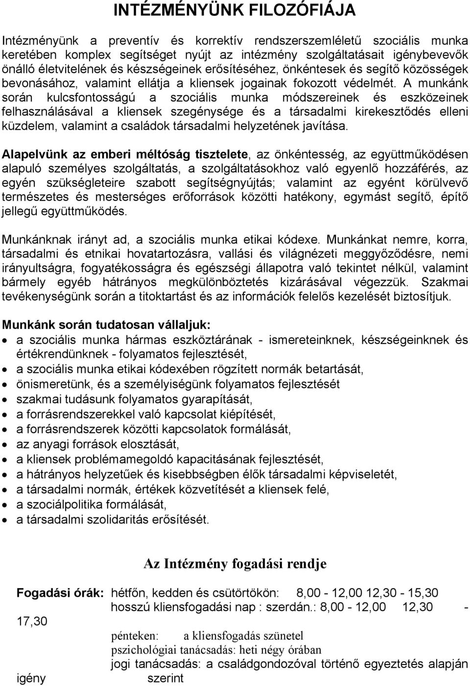 A munkánk során kulcsfontosságú a szociális munka módszereinek és eszközeinek felhasználásával a kliensek szegénysége és a társadalmi kirekesztődés elleni küzdelem, valamint a családok társadalmi