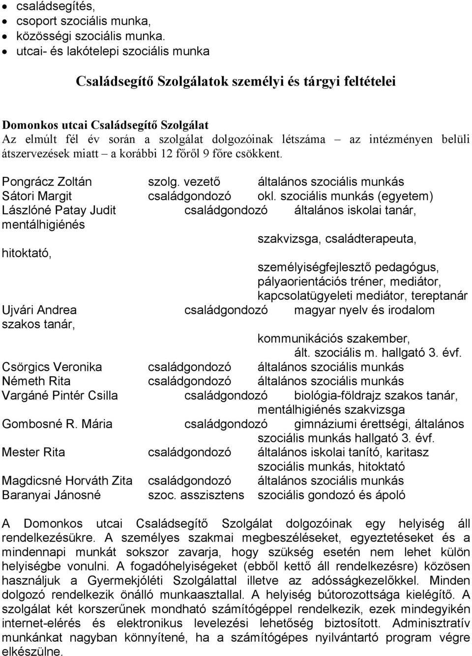 intézményen belüli átszervezések miatt a korábbi 12 főről 9 főre csökkent. Pongrácz Zoltán szolg. vezető általános szociális munkás Sátori Margit családgondozó okl.