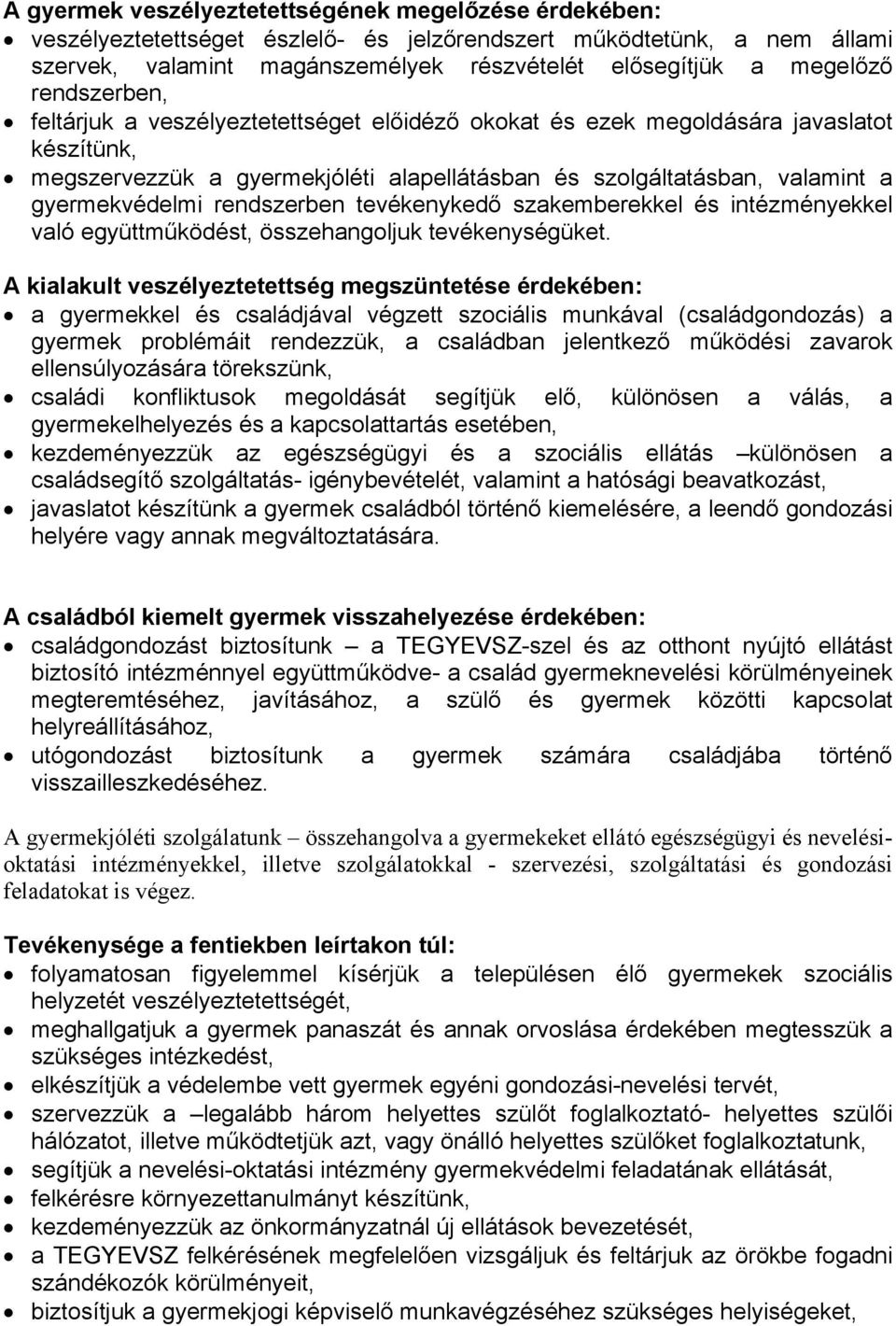 rendszerben tevékenykedő szakemberekkel és intézményekkel való együttműködést, összehangoljuk tevékenységüket.