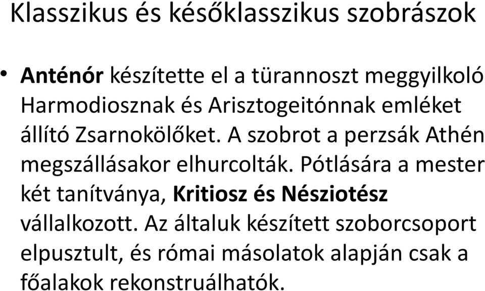 A szobrot a perzsák Athén megszállásakor elhurcolták.