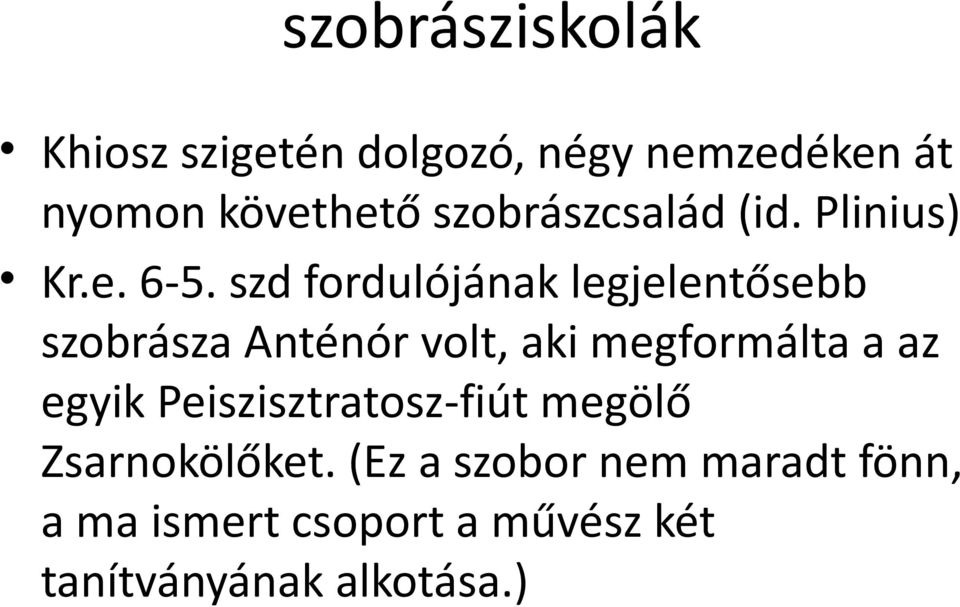 szd fordulójának legjelentősebb szobrásza Anténór volt, aki megformálta a az egyik