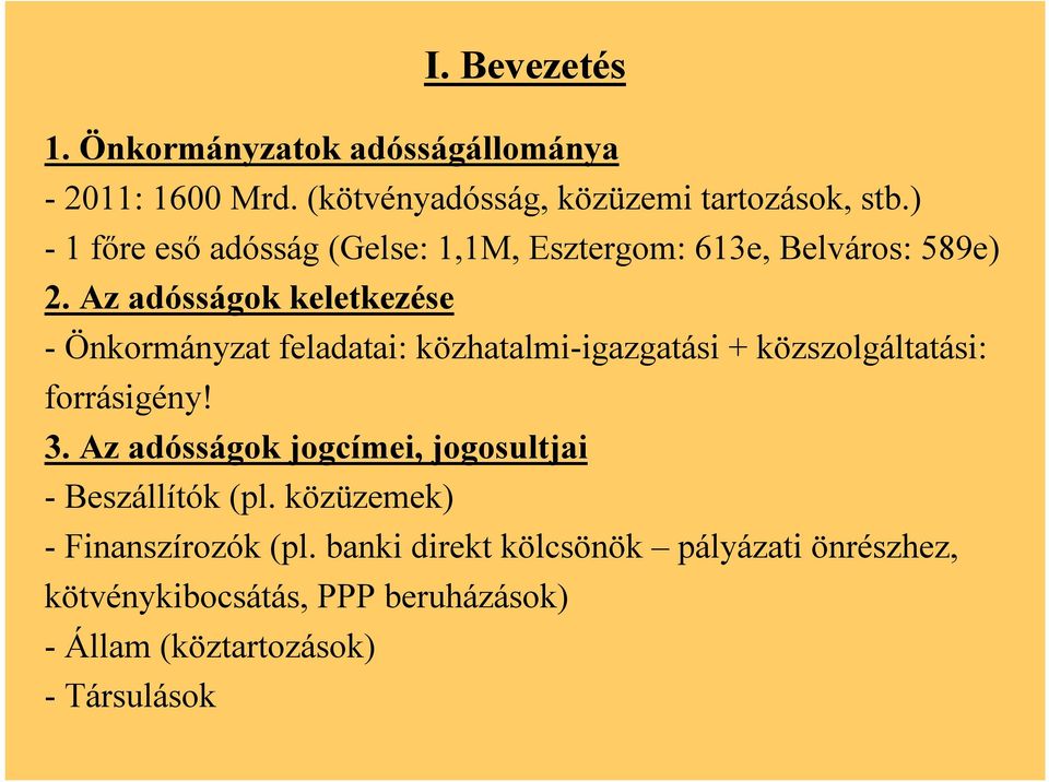 Az adósságok keletkezése - Önkormányzat feladatai: közhatalmi-igazgatási + közszolgáltatási: forrásigény! 3.