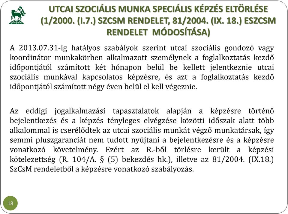 utcai szociális munkával kapcsolatos képzésre, és azt a foglalkoztatás kezdő időpontjától számított négy éven belül el kell végeznie.