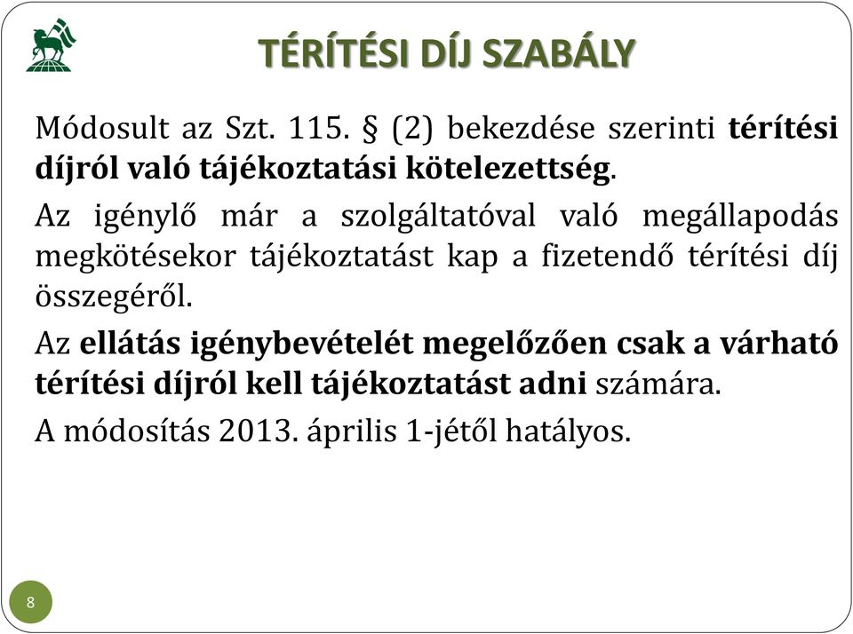 Az igénylő már a szolgáltatóval való megállapodás megkötésekor tájékoztatást kap a fizetendő