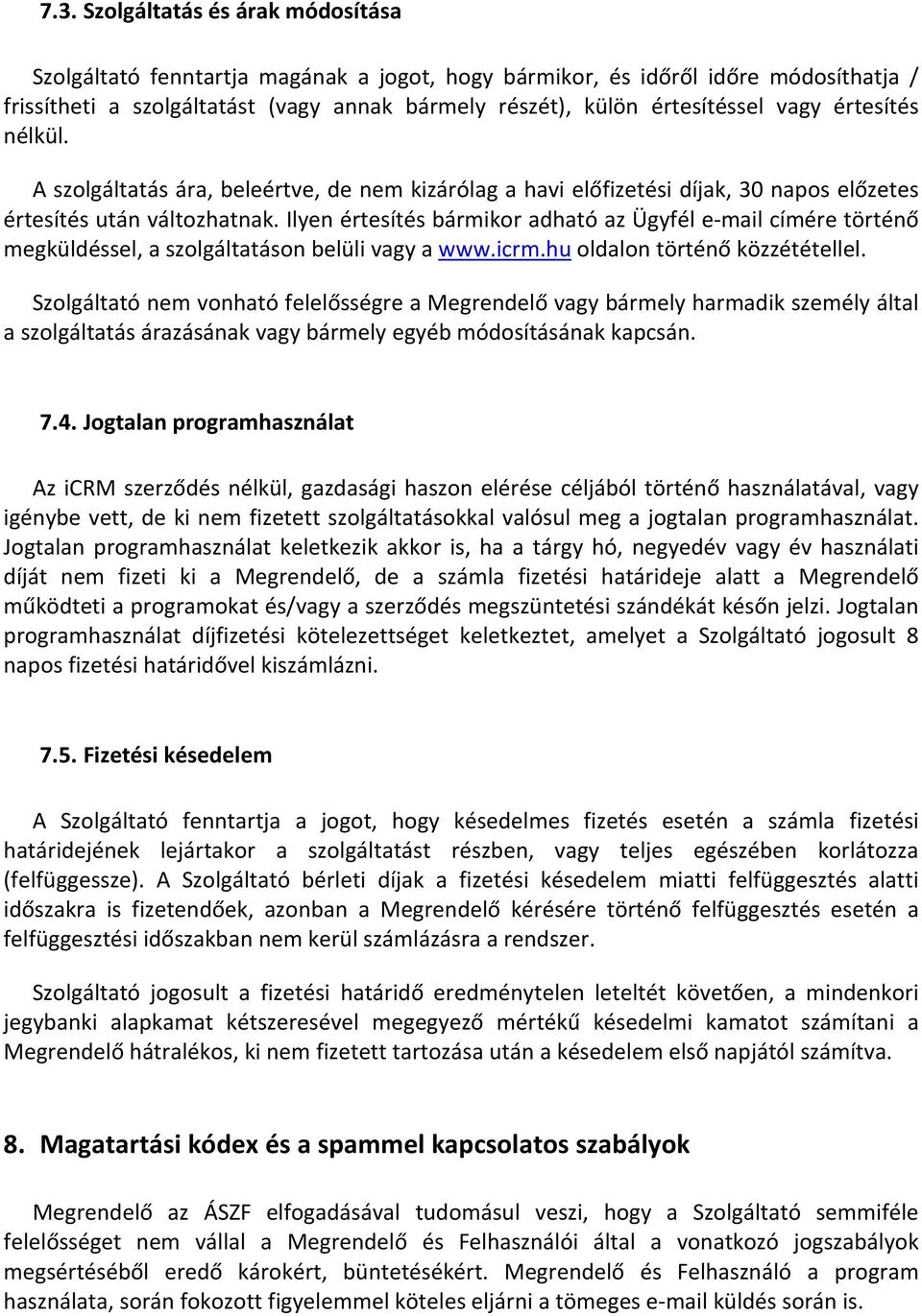 Ilyen értesítés bármikor adható az Ügyfél e mail címére történő megküldéssel, a szolgáltatáson belüli vagy a www.icrm.hu oldalon történő közzététellel.