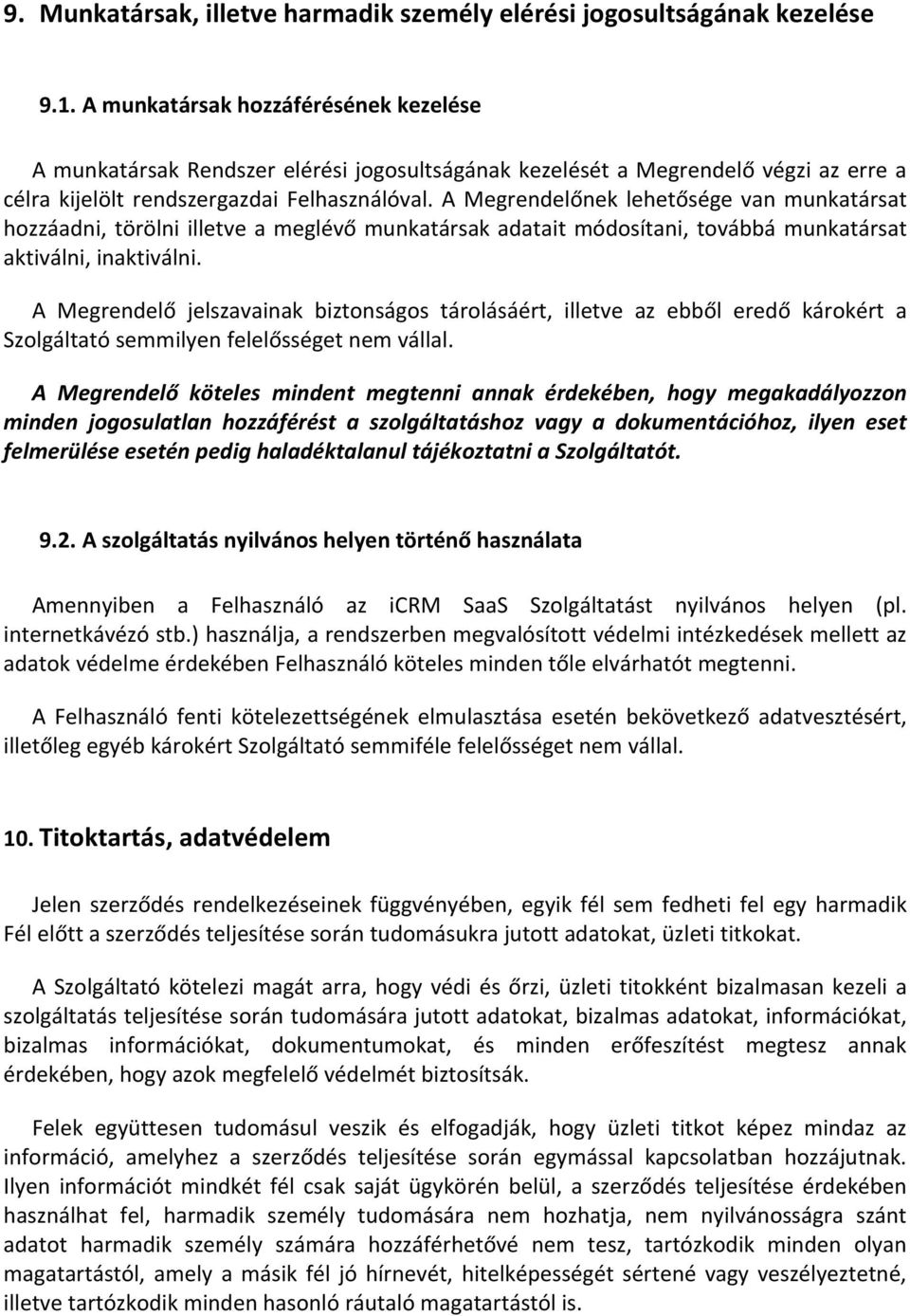 A Megrendelőnek lehetősége van munkatársat hozzáadni, törölni illetve a meglévő munkatársak adatait módosítani, továbbá munkatársat aktiválni, inaktiválni.