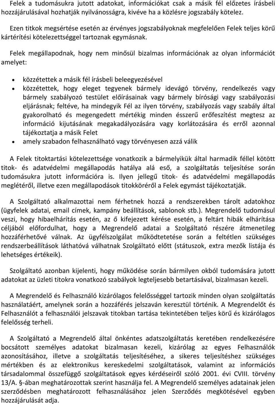 Felek megállapodnak, hogy nem minősül bizalmas információnak az olyan információt amelyet: közzétettek a másik fél írásbeli beleegyezésével közzétettek, hogy eleget tegyenek bármely idevágó törvény,