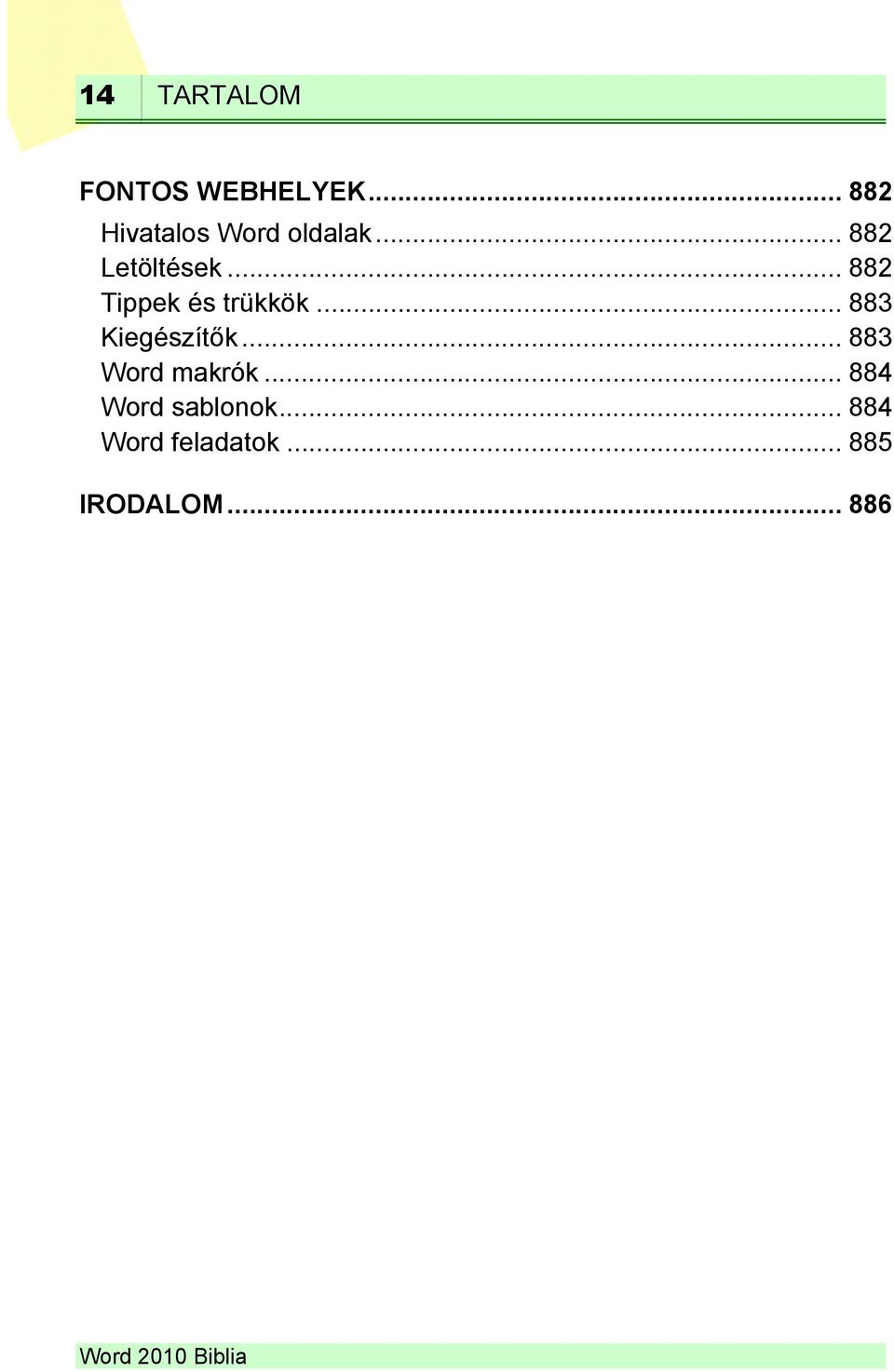.. 882 Tippek és trükkök... 883 Kiegészítők.
