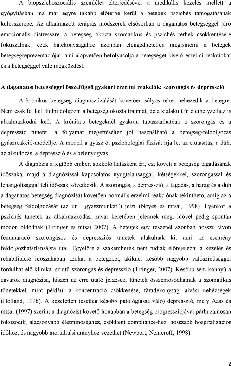 azonban elengedhetetlen megismerni a betegek betegségreprezentációját, ami alapvetően befolyásolja a betegséget kísérő érzelmi reakciókat és a betegséggel való megküzdést.