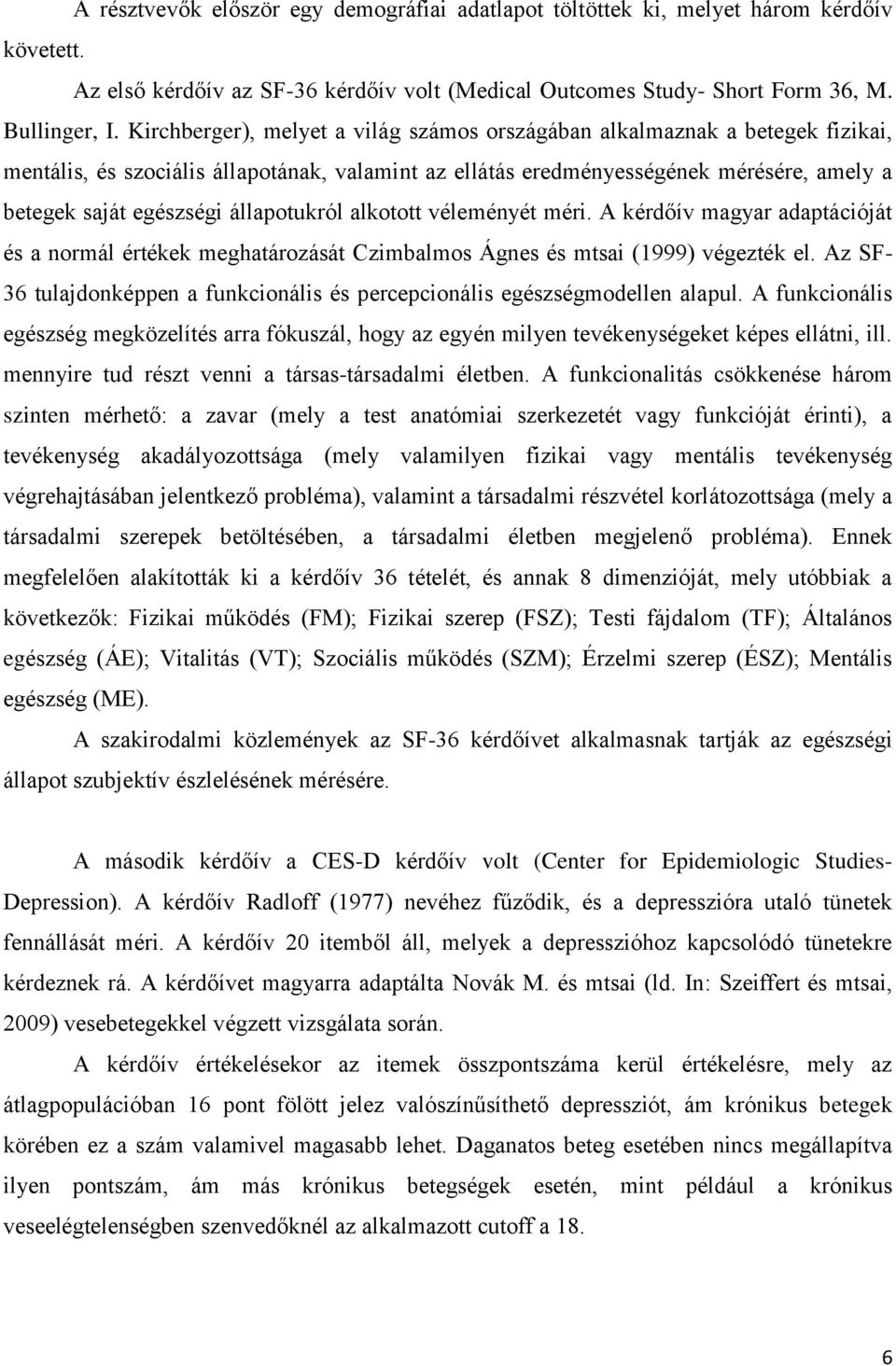 állapotukról alkotott véleményét méri. A kérdőív magyar adaptációját és a normál értékek meghatározását Czimbalmos Ágnes és mtsai (1999) végezték el.