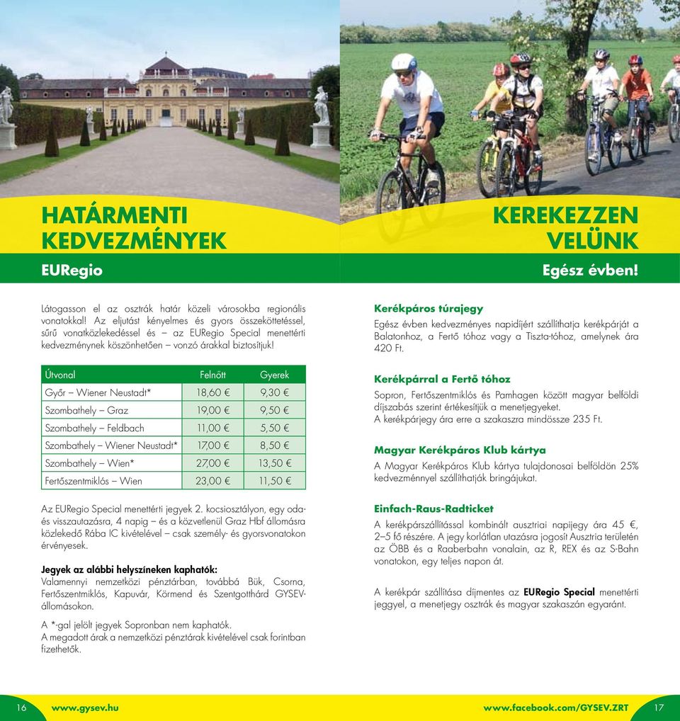 Útvonal Felnőtt Gyerek Győr Wiener Neustadt* 18,60 9,30 Szombathely Graz 19,00 9,50 Szombathely Feldbach 11,00 5,50 Szombathely Wiener Neustadt* 17,00 8,50 Szombathely Wien* 27,00 13,50