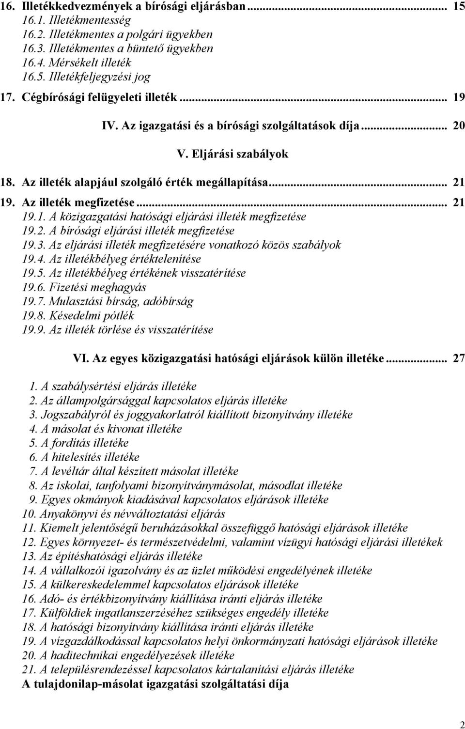 Az illeték megfizetése... 21 19.1. A közigazgatási hatósági eljárási illeték megfizetése 19.2. A bírósági eljárási illeték megfizetése 19.3.