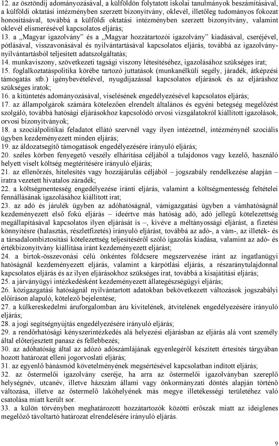 a Magyar igazolvány és a Magyar hozzátartozói igazolvány kiadásával, cseréjével, pótlásával, visszavonásával és nyilvántartásával kapcsolatos eljárás, továbbá az igazolványnyilvántartásból