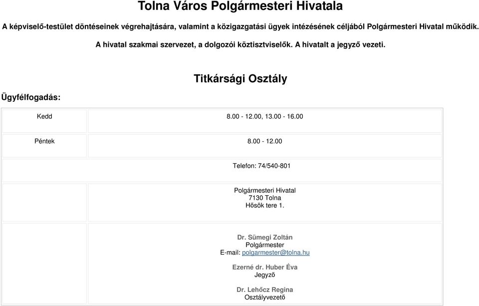 Ügyfélfogadás: Titkársági Osztály Kedd 8.00-12.00, 13.00-16.00 Péntek 8.00-12.00 Telefon: 74/540-801 Polgármesteri Hivatal 7130 Tolna Hısök tere 1.