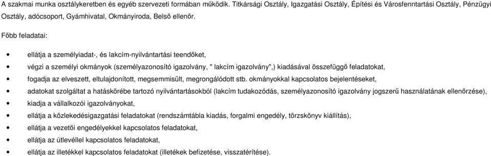 Fıbb feladatai: ellátja a személyiadat-, és lakcím-nyilvántartási teendıket, végzi a személyi okmányok (személyazonosító igazolvány, " lakcím igazolvány",) kiadásával összefüggı feladatokat, fogadja